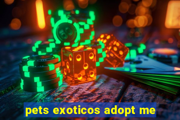 pets exoticos adopt me